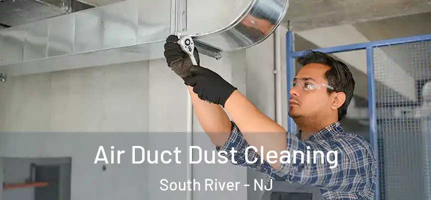  Air Duct Dust Cleaning South River - NJ