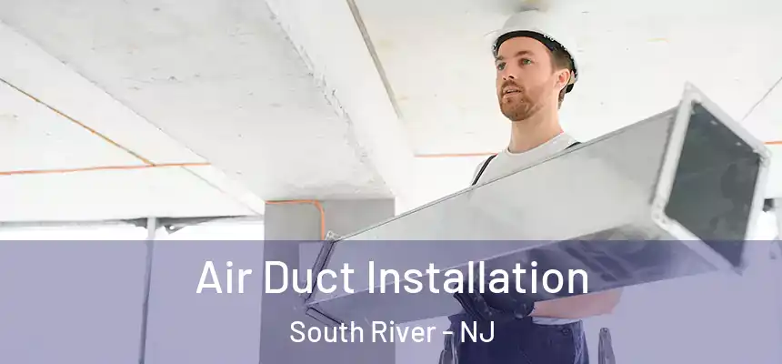  Air Duct Installation South River - NJ