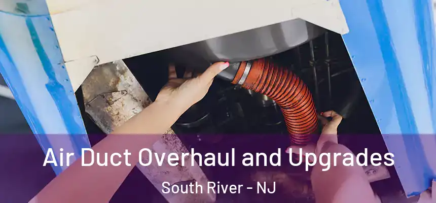  Air Duct Overhaul and Upgrades South River - NJ