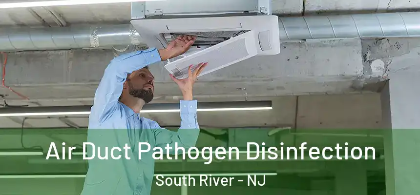  Air Duct Pathogen Disinfection South River - NJ