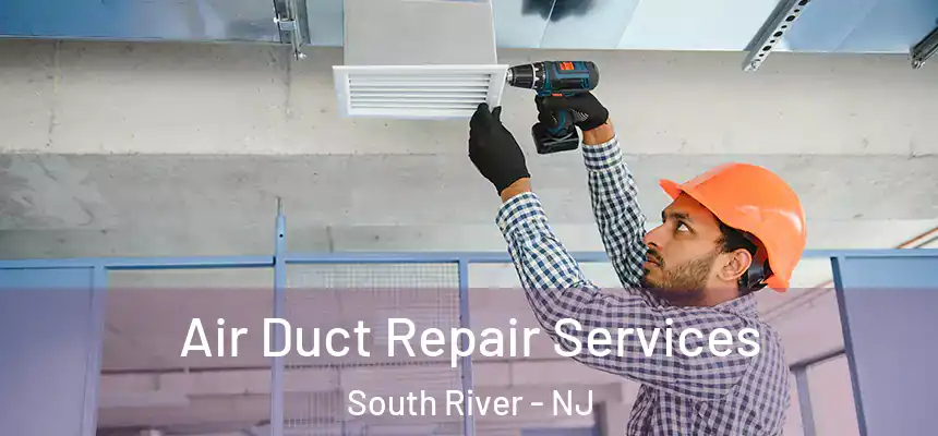 Air Duct Repair Services South River - NJ
