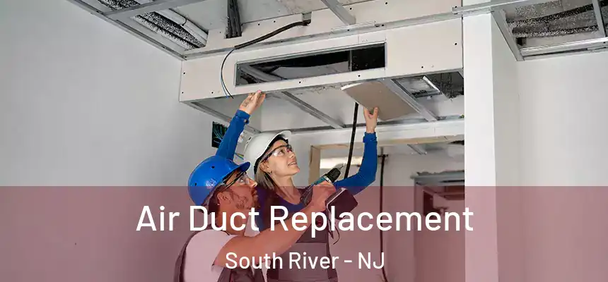  Air Duct Replacement South River - NJ