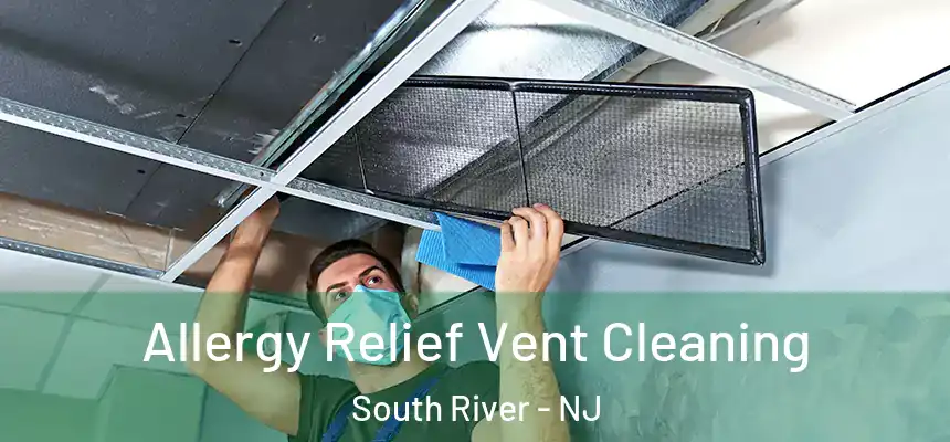  Allergy Relief Vent Cleaning South River - NJ