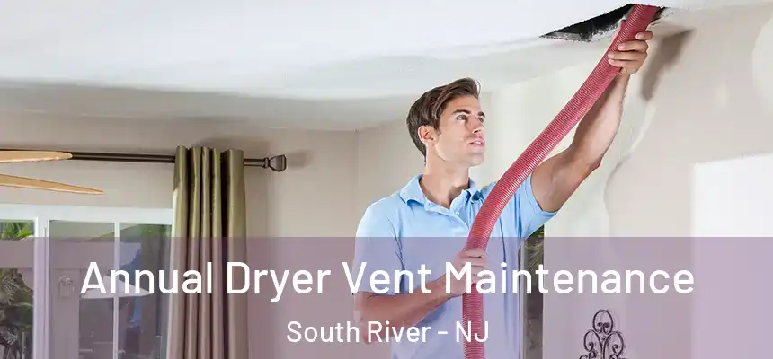  Annual Dryer Vent Maintenance South River - NJ