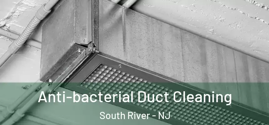  Anti-bacterial Duct Cleaning South River - NJ