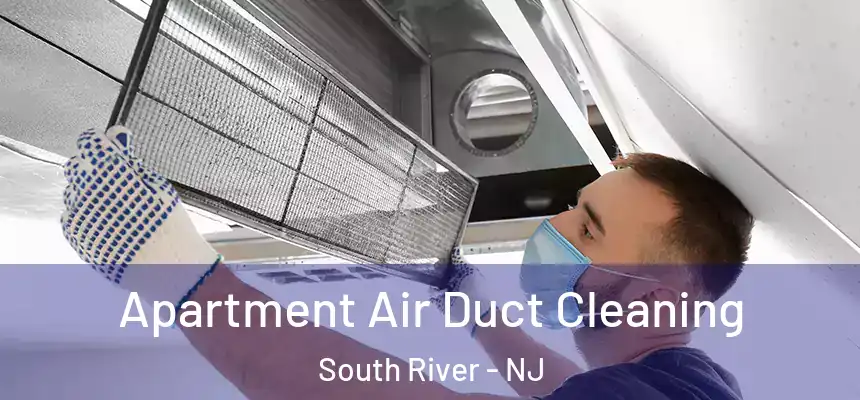  Apartment Air Duct Cleaning South River - NJ
