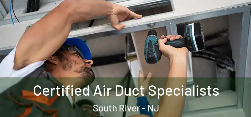  Certified Air Duct Specialists South River - NJ