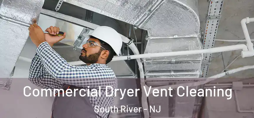  Commercial Dryer Vent Cleaning South River - NJ