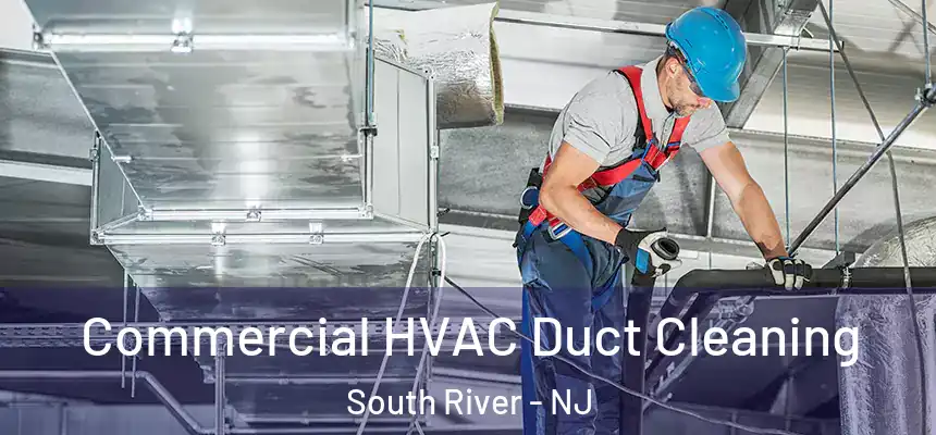  Commercial HVAC Duct Cleaning South River - NJ