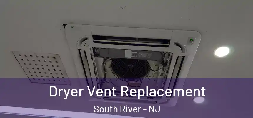  Dryer Vent Replacement South River - NJ
