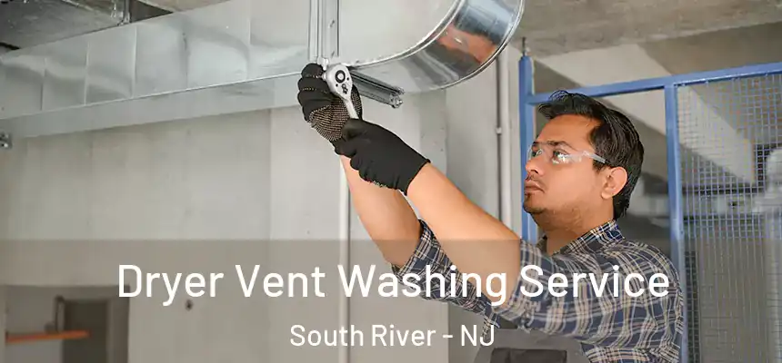  Dryer Vent Washing Service South River - NJ