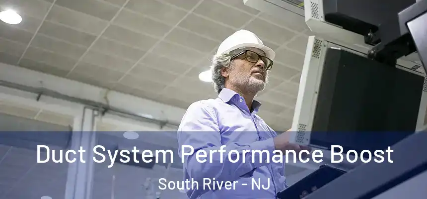  Duct System Performance Boost South River - NJ