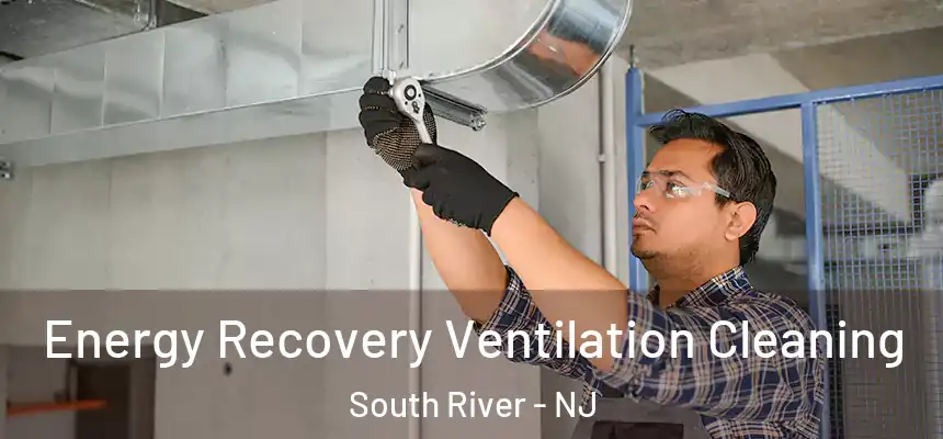  Energy Recovery Ventilation Cleaning South River - NJ