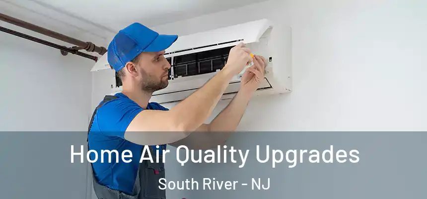  Home Air Quality Upgrades South River - NJ