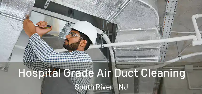  Hospital Grade Air Duct Cleaning South River - NJ