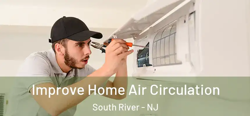  Improve Home Air Circulation South River - NJ