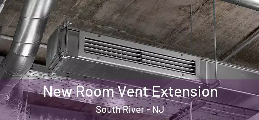  New Room Vent Extension South River - NJ