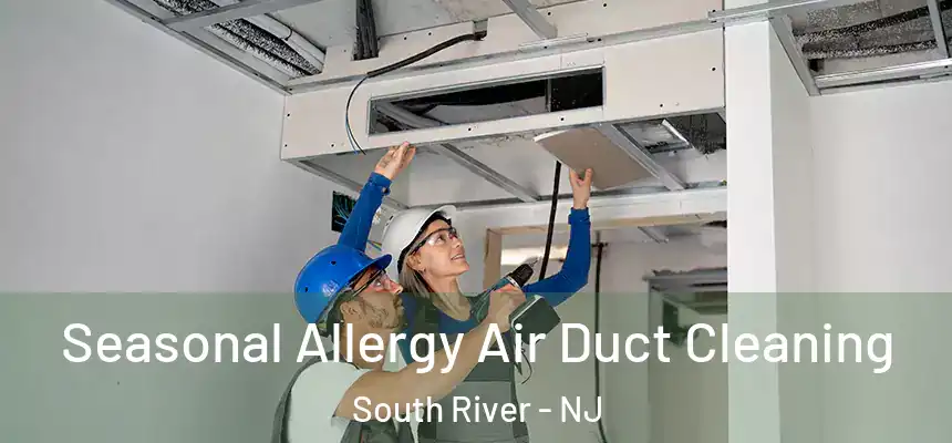  Seasonal Allergy Air Duct Cleaning South River - NJ
