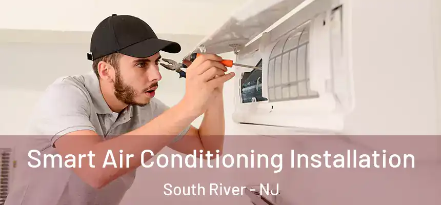  Smart Air Conditioning Installation South River - NJ