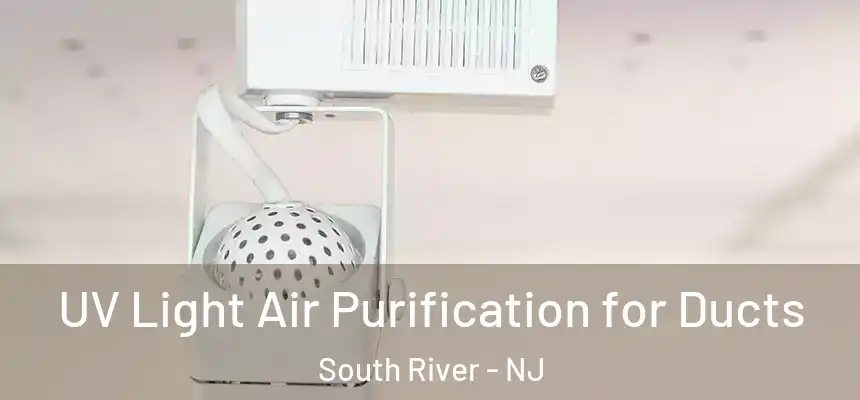  UV Light Air Purification for Ducts South River - NJ